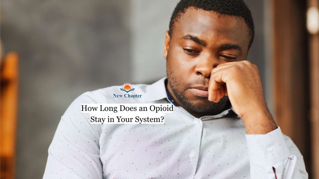How Long Does an Opioid Stay in Your System